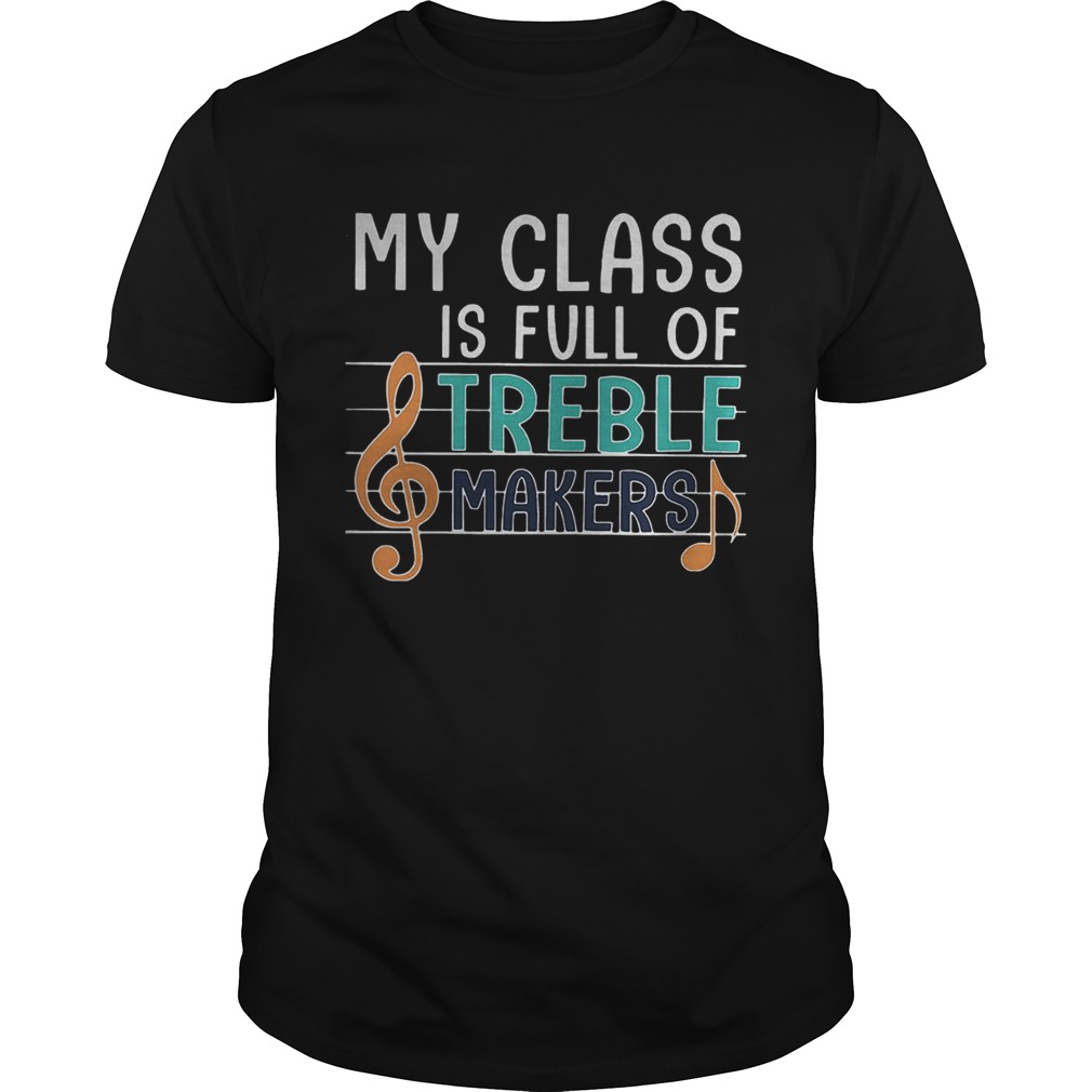 My class is full of treble makers music shirt