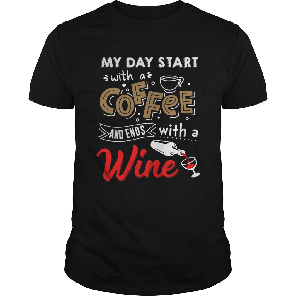 My day start with a coffee and ends with a wine shirts