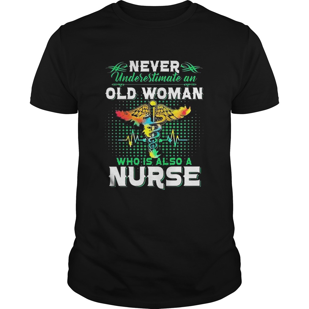 Never underestimate an old woman who is also a nurse shirt