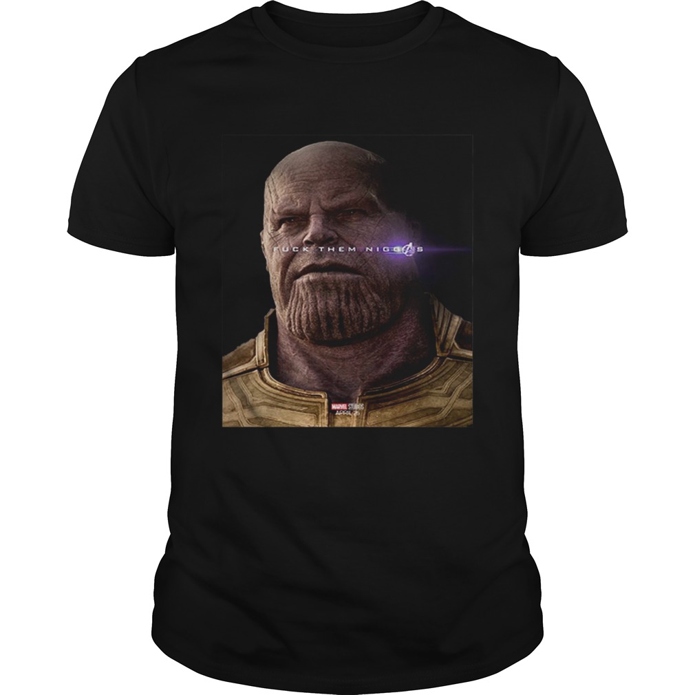 Nice Marvel Avengers Endgame Thanos fuck them niggas shirt