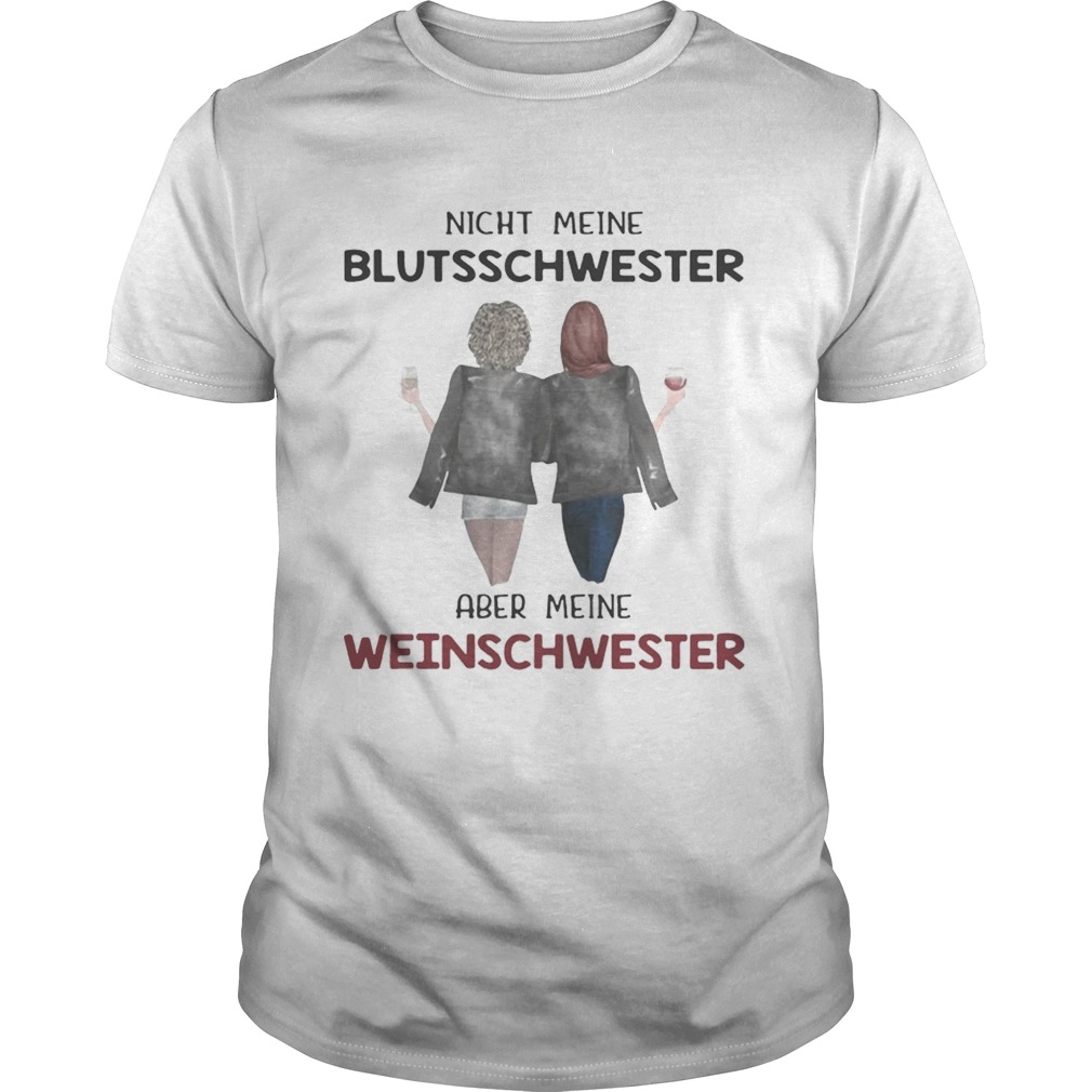 Nicht Meine Blutsschwester Aber Meine Weinschwester shirt