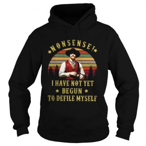 Nonsense I have not yet begun to defile myself sunset hoodie