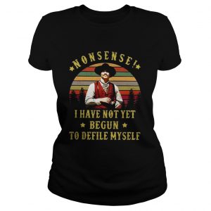 Nonsense I have not yet begun to defile myself sunset ladies tee