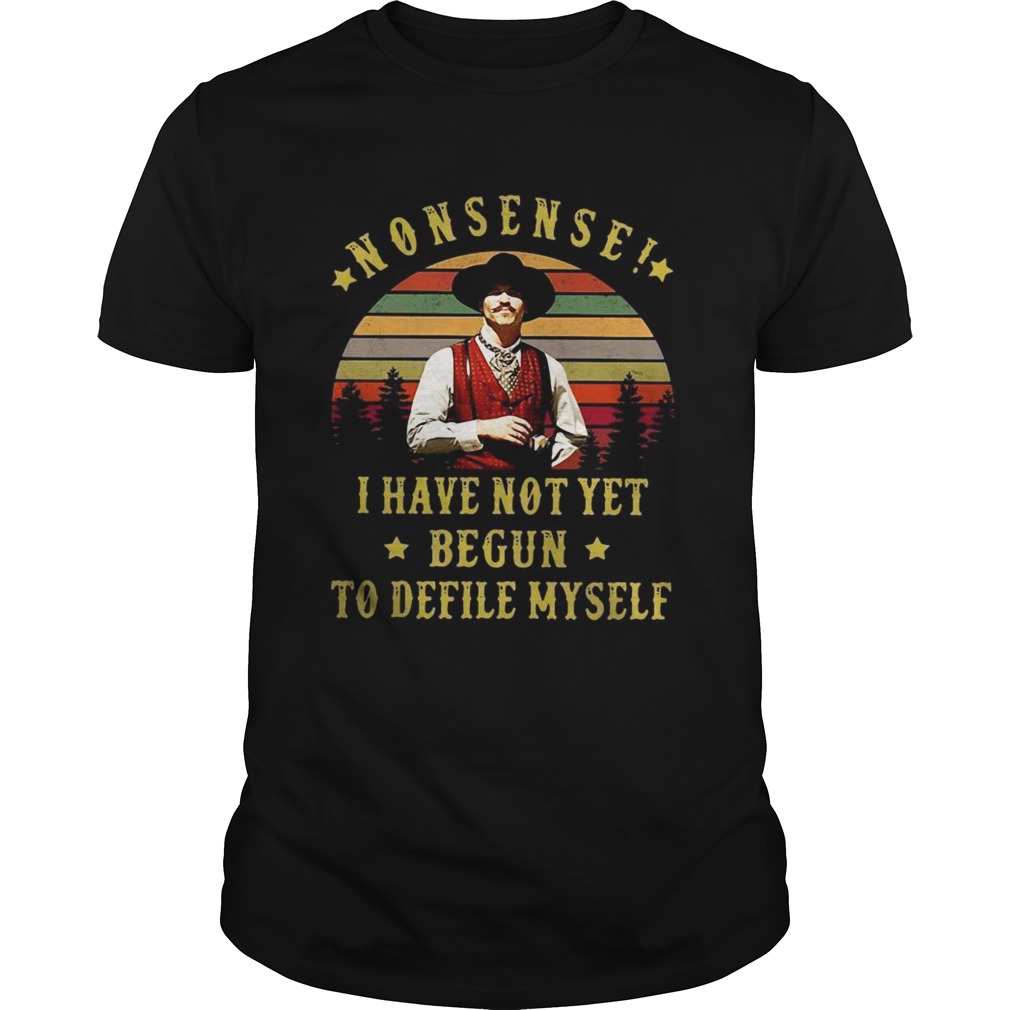 Nonsense I have not yet begun to defile myself sunset shirt