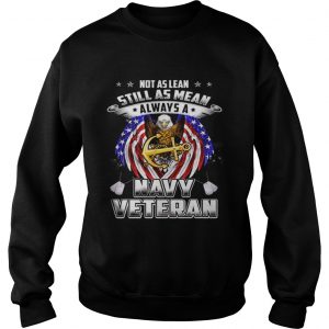 Not as lean still as mean always a Navy veteran sweatshirt