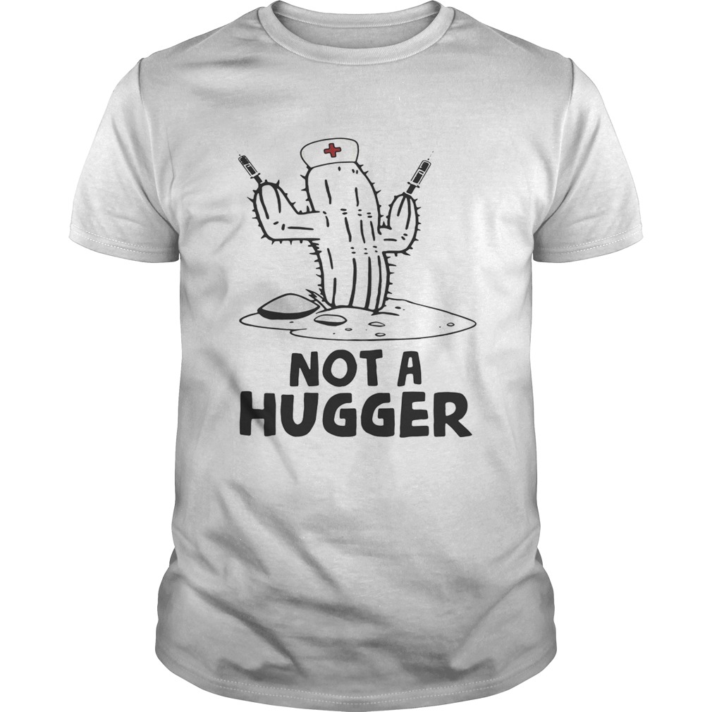 Nurse Cactus Not a hugger shirts