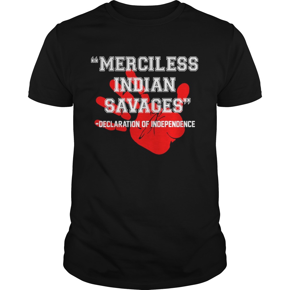 Official Merciless Indian Savages – Declaration Of Independence Red Hand Shirts