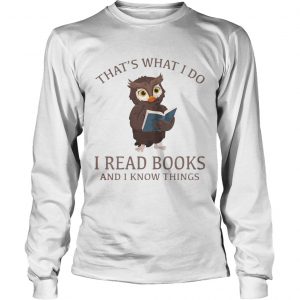 Owl thats what I do I read books and I know things longsleeve tee