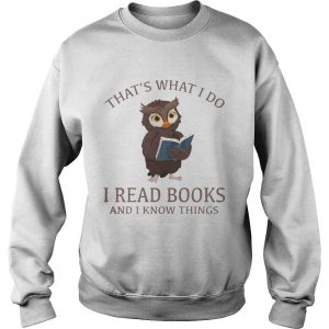 Owl thats what I do I read books and I know things sweatshirt