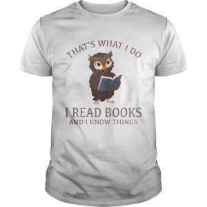 Owl thats what I do I read books and I know things unisex