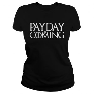 Payday is coming ladiews tee