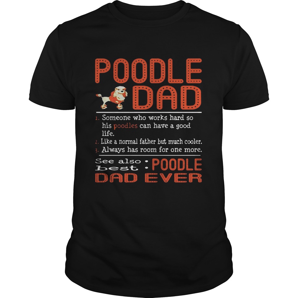 Poodle Dad someone who works hard so his Poodles can have a good life shirts