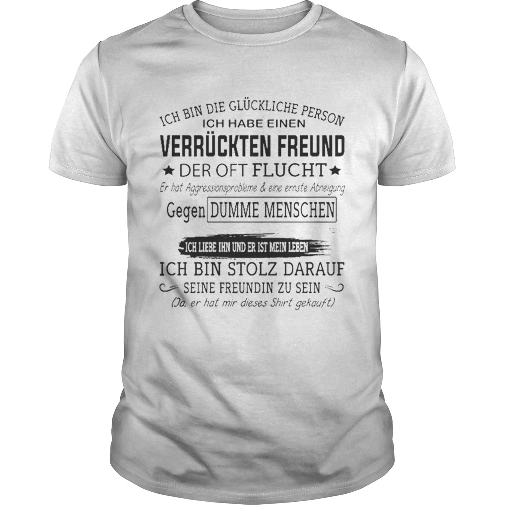 Premium Ich bin die gluckliche person ich habe einen Verruckten Freund der oft flucht shirt