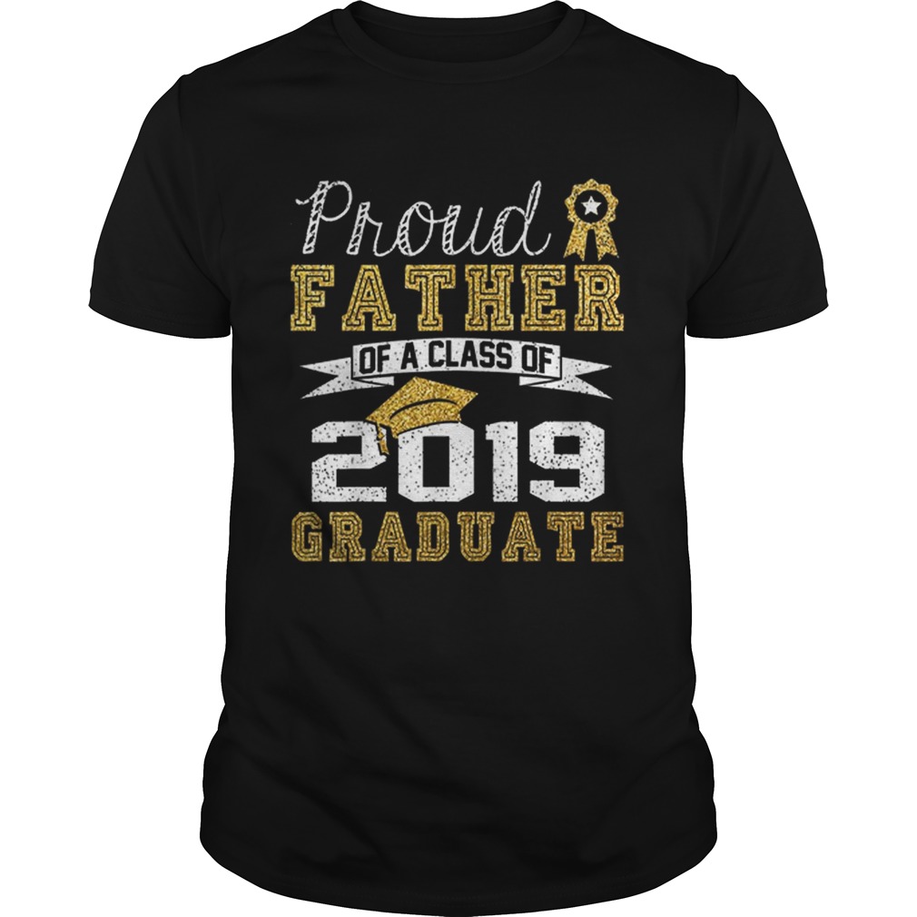 Proud Father Of A Class Of 2019 Graduate shirts