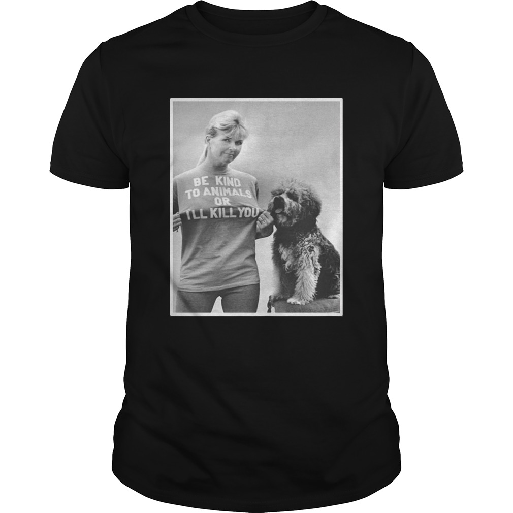 RIP Doris Day Be Kind To Animals Or I’ll Kill You shirts