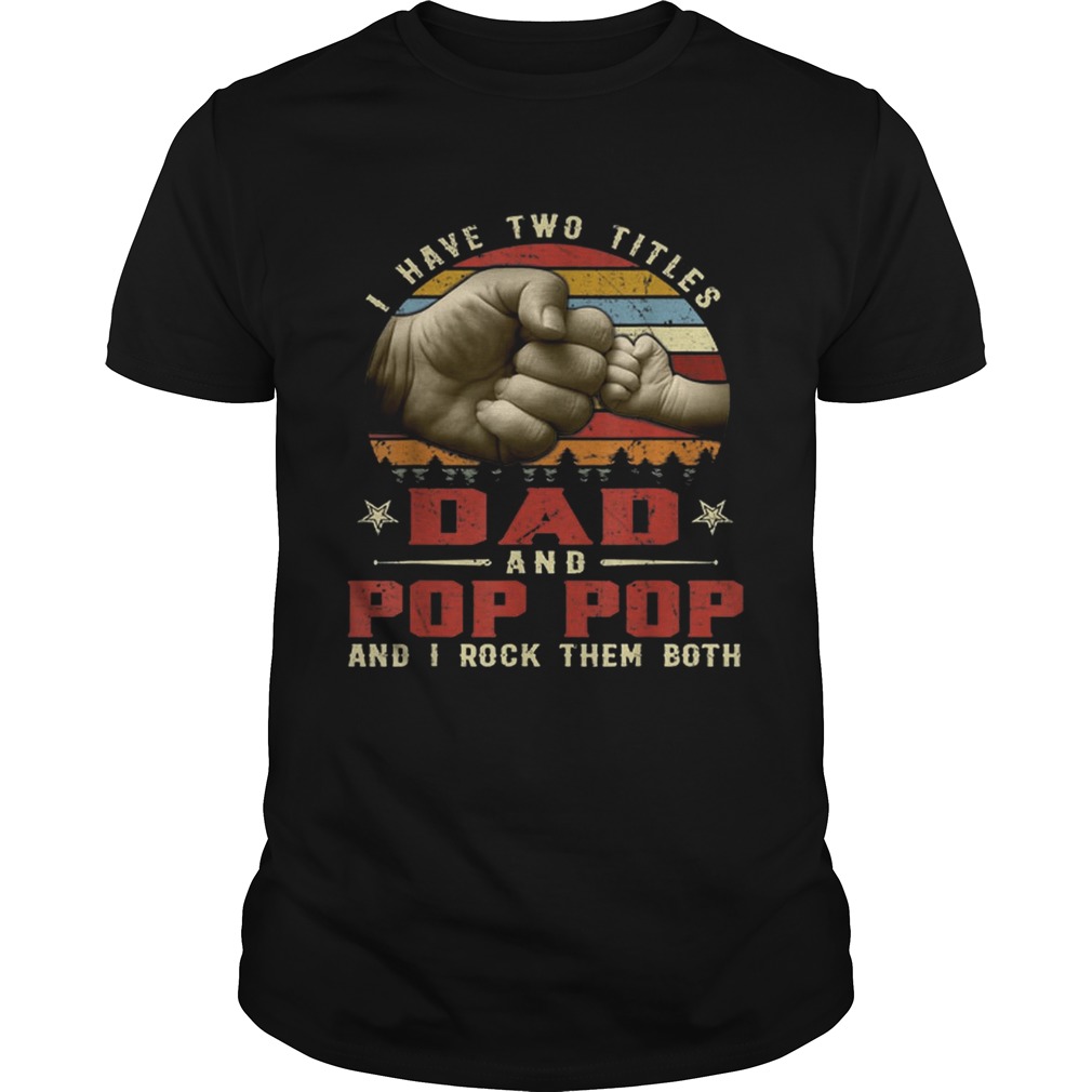 Retro Vintage I Have Two Titles Dad And Pop Pop Father Day shirt