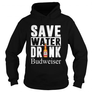 Save water drink Budweiser hoodie