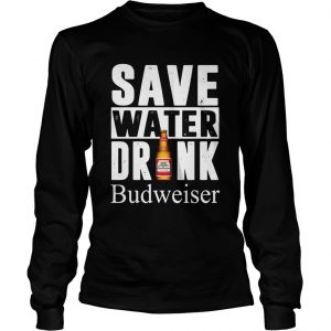 Save water drink Budweiser longsleeve tee