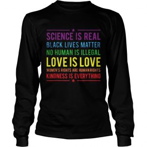 Science is real black lives matter no human is illegal love is love longsleeve tee