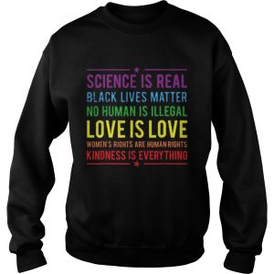 Science is real black lives matter no human is illegal love is love sweatshirtScience is real black lives matter no human is illegal love is love sweatshirt