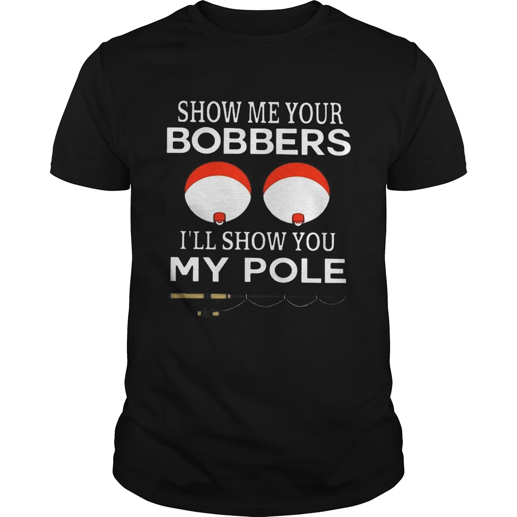 Show me your bobbers Ill show you my pole shirt