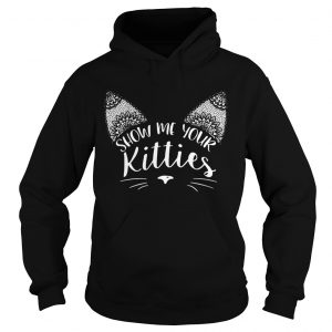 Show me your kitties hoodie