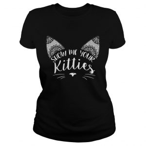 Show me your kitties ladies tee