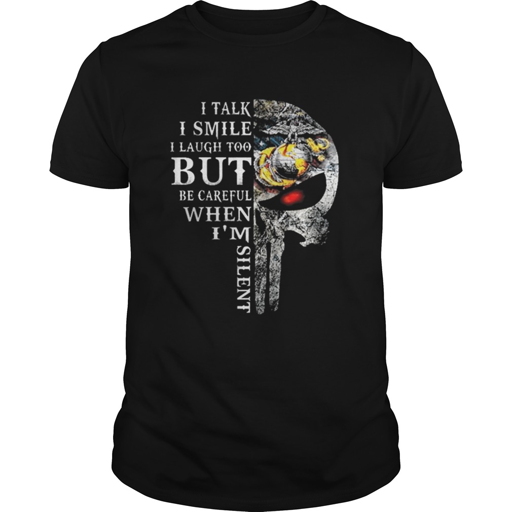 Skull US Marine Corps i talk i smile i laugh too but be careful shirt