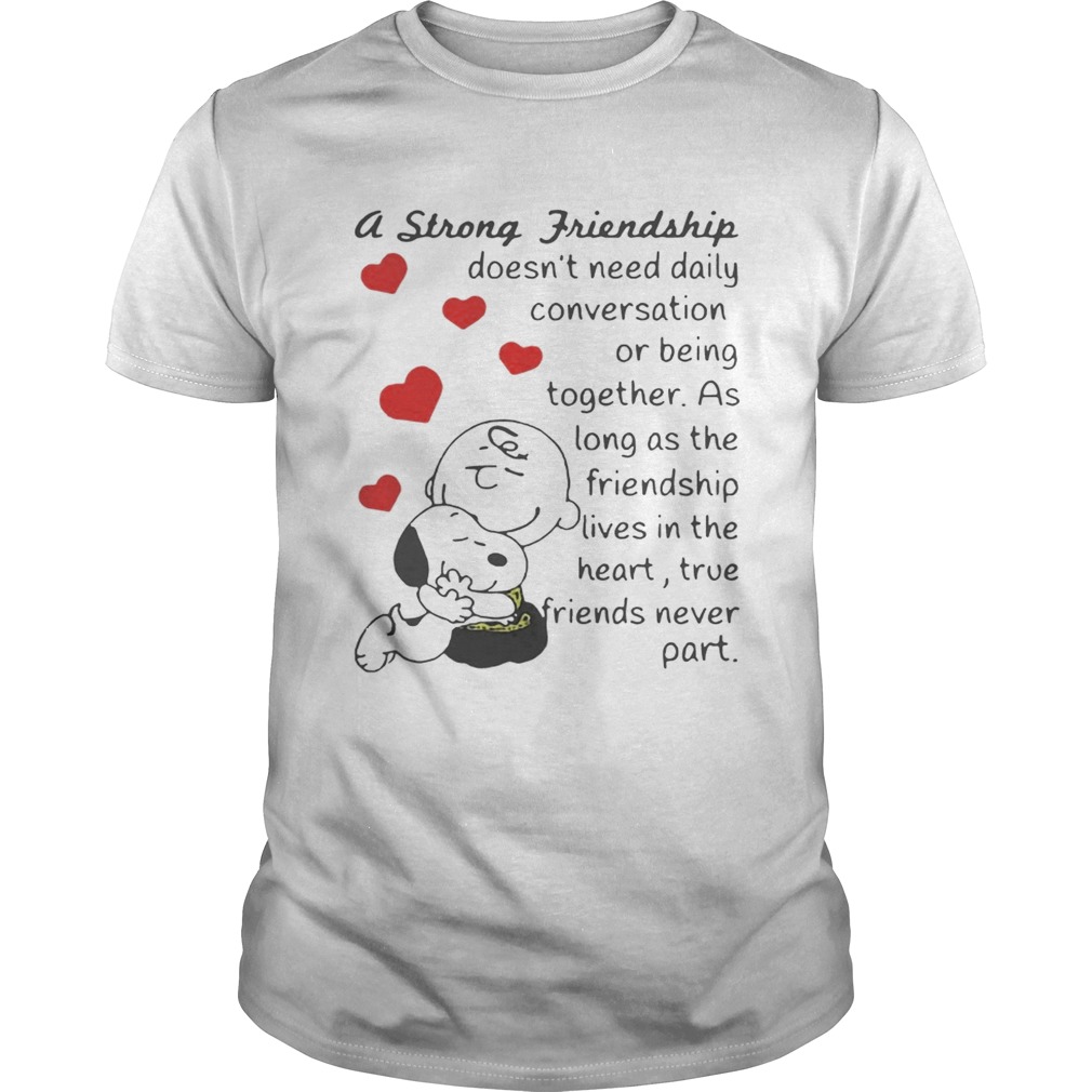 Snoopy and Charlie Brown A Strong Friendship Doesnt Need Daily Conversation Or Being Together Shirt