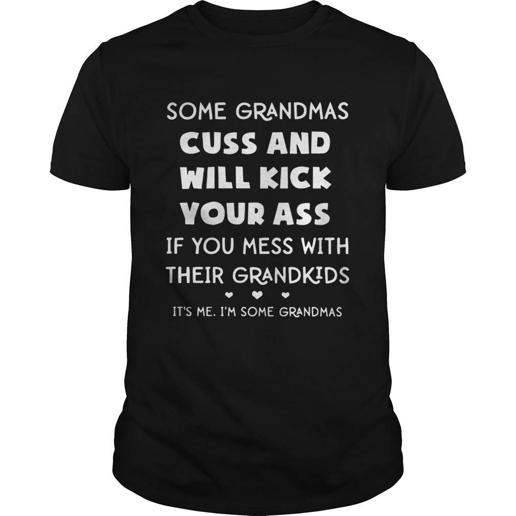 Some Grandmas Cuss And Will Kick Your Ass If You Mess With Their Grandkids Shirt