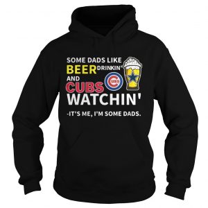 Some dads like beer drinkin and Cubs watchin Its me Im some dads hoodie