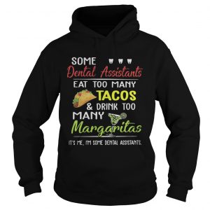 Some dental assistants eat too many Tacos and drink too many Margaritas hoodie