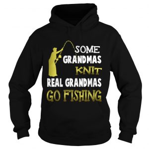 Some grandmas knit real grandmas go fishing hoodie