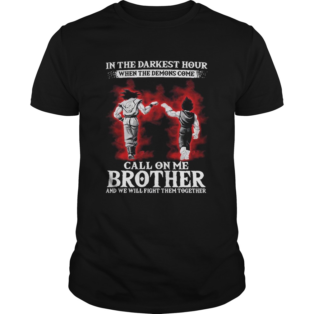 Son Goku Vegeta in the darkest hour when the demons come call on me brother shirts