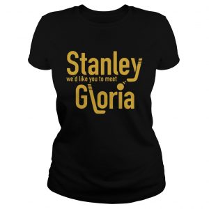 Stanley wed like you to meet Gloria ladies tee