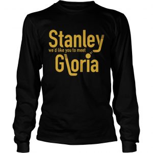 Stanley wed like you to meet Gloria longsleeve tee