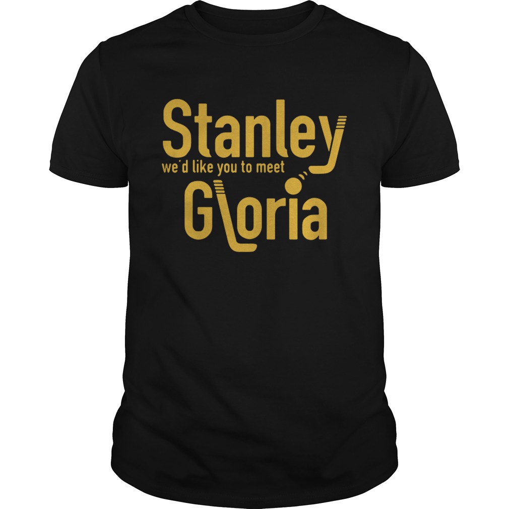 Stanley wed like you to meet Gloria shirt