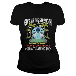 Stitch give me the strength to walk away from stupid people ladies tee