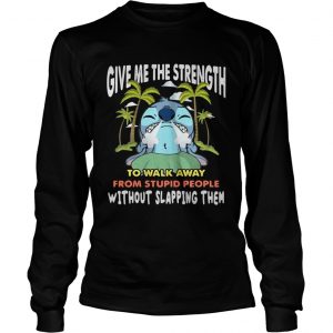 Stitch give me the strength to walk away from stupid people longsleeve tee