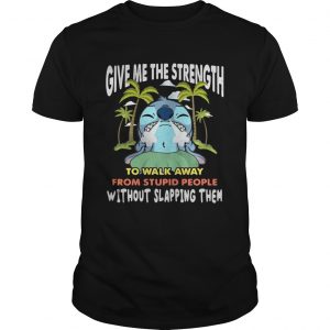 Stitch give me the strength to walk away from stupid people unisex