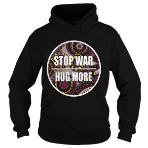 Stop War Hug More hoodie