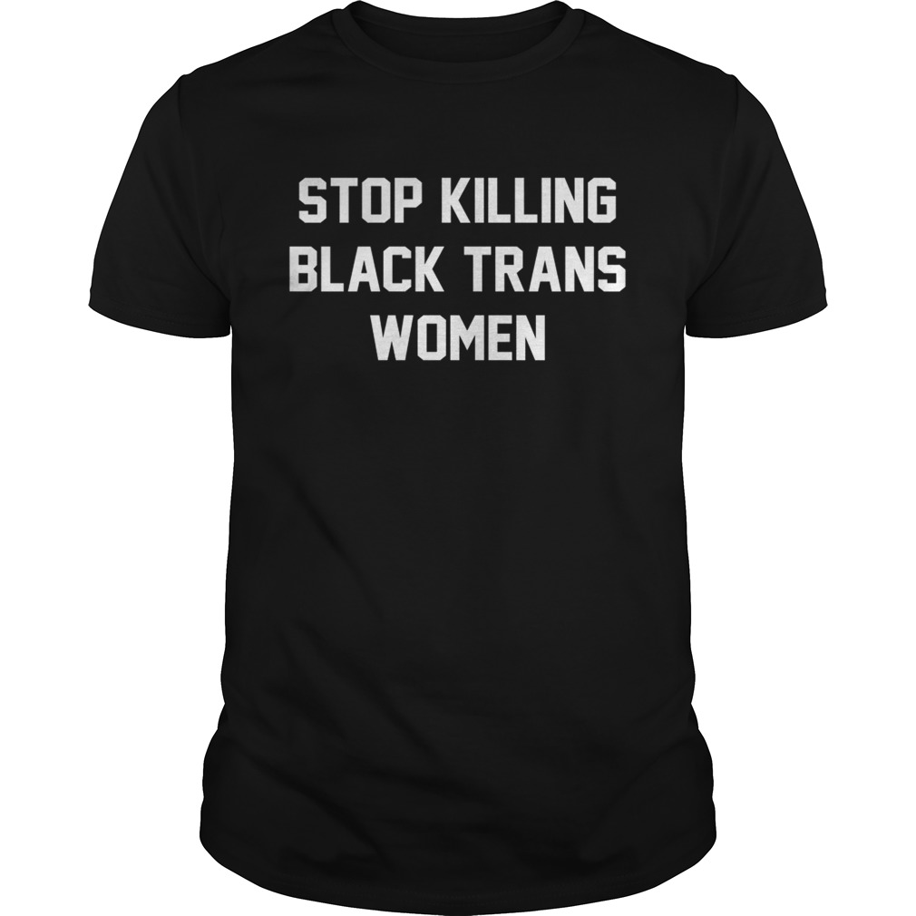 Stop killing black trans women shirt