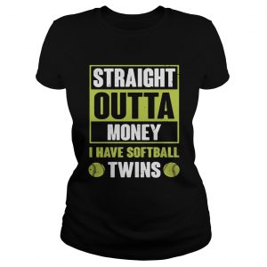 Straight outta money I have softballtwins ladies tee