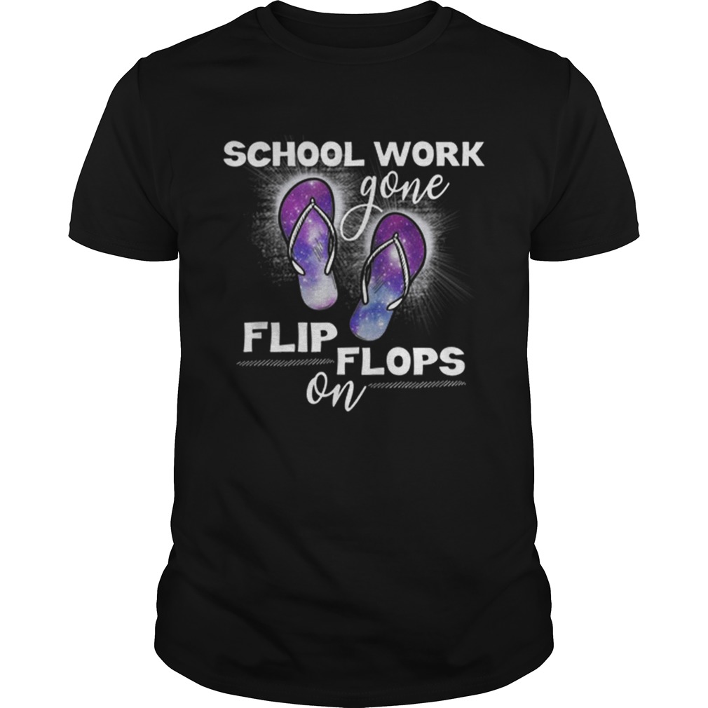 Teacher Summer School Work Gone Flip Flops On Tshirt Gifts Shirts