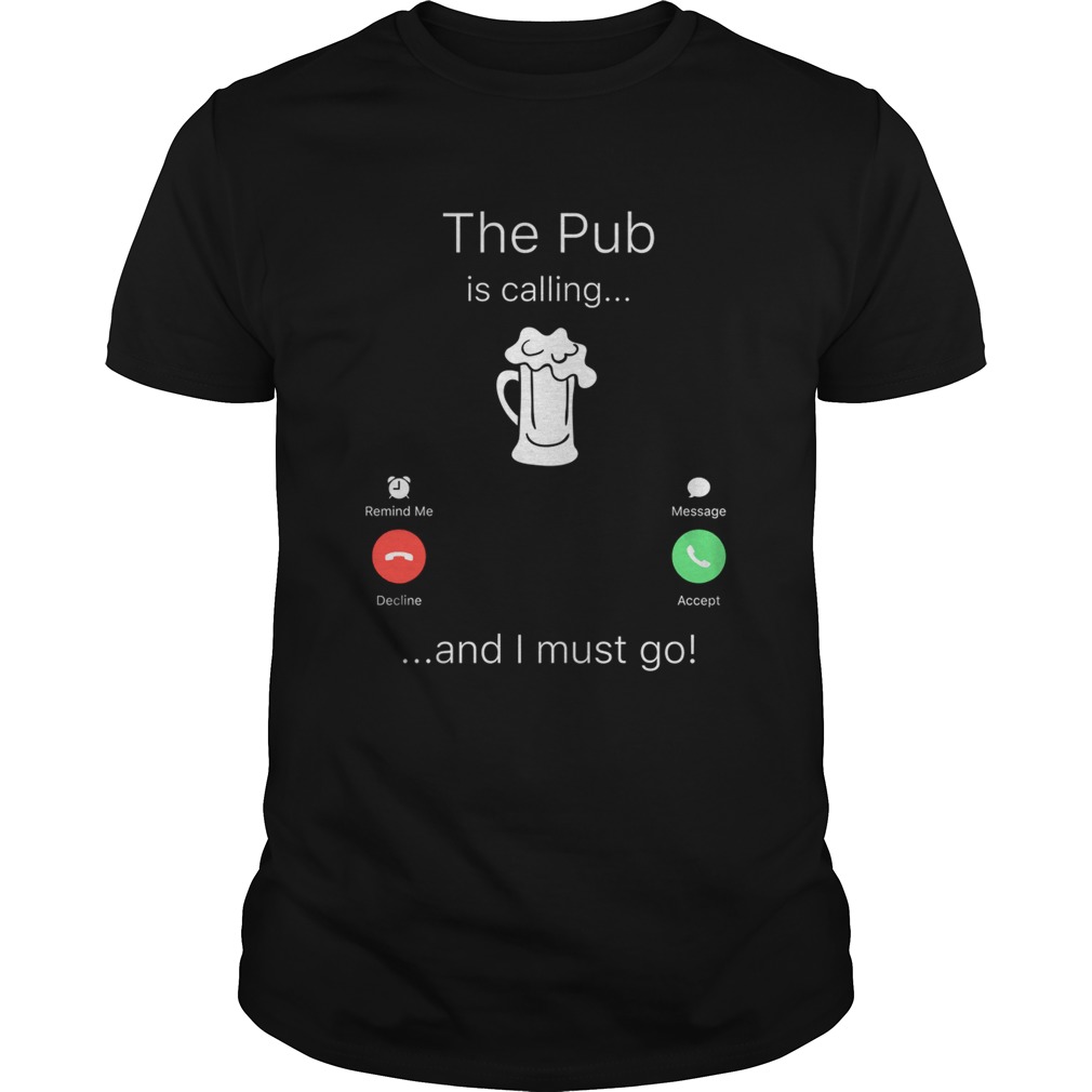 The Pub is calling and I must go shirt