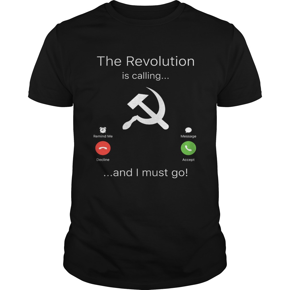 The Revolution is Calling I must go shirt