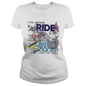 Theme Park Rider Im gonna ride butI cant no more ladies tee