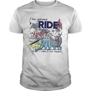 Theme Park Rider Im gonna ride butI cant no more unisex