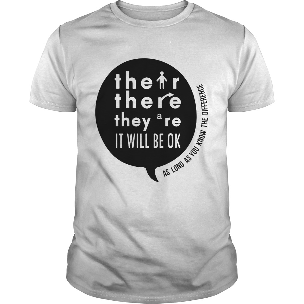 There Their Theyre It Will Be Ok As long as you know the difference shirt