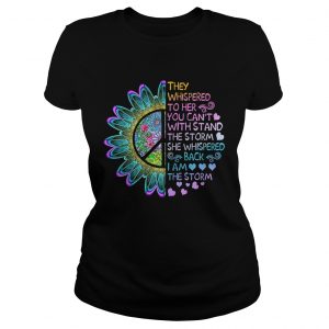 They whispered to her you cant with stand the storm she whispered ladeis tee